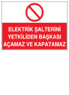 elektrik şalterini yetkiliden başkası açamaz ve kapatamaz ikaz ve uyarı levhası