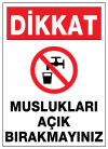 dikkat muslukları açık bırakmayınız ikaz ve uyarı levhası