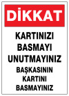 dikkat kartınızı basmayı unutmayınız başkasının kartını basmayınız ikaz ve uyarı levhası