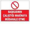 başkasının çalıştığı makinaya müdahale etme ikaz ve uyarı levhası